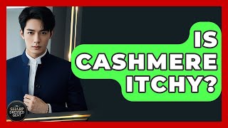 Is Cashmere Itchy? - The Sharp Dressed Gent