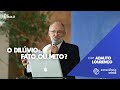 O Dilúvio: Fato ou Mito? - Com Adauto Lourenço