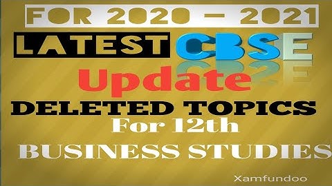 CBSE BUSINESS STUDIES- Deleted Topics, COURE REVISED, Analysis of Class 12th Syllabus