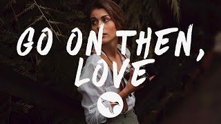 Said The Sky - Go On Then, Love (Lyrics) ft. The Maine