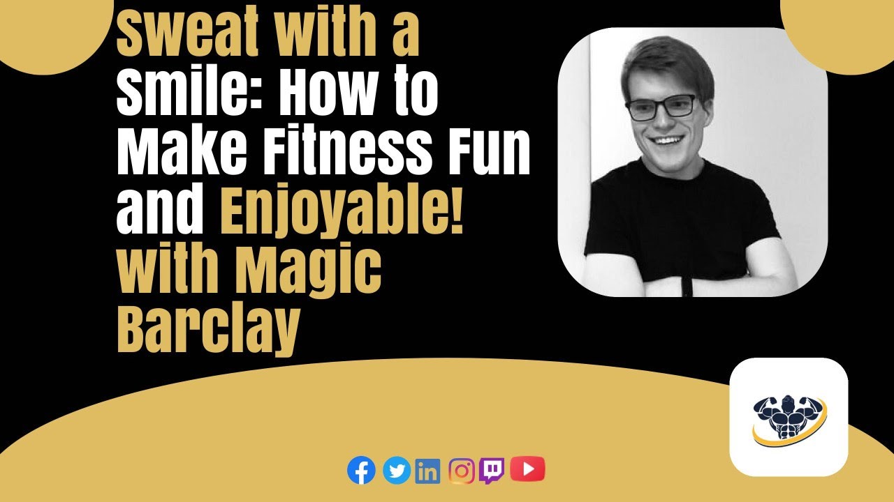 Sweat with a Smile: How to Make Fitness Fun and Enjoyable! with Magic Barclay