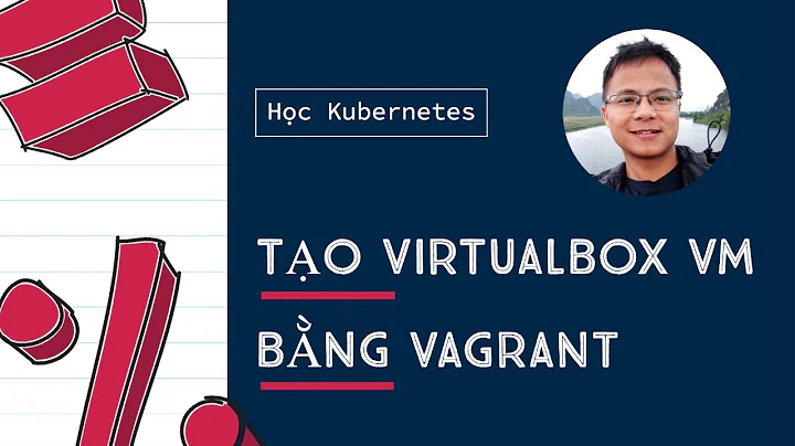 Tạo Virtualbox guest VM bằng Vagrant