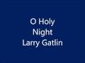 Larry Gatlin - O Holy Night