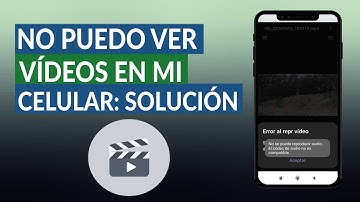 No puedo ver VIDEOS en mi CELULAR: Solución al problema