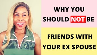 5 Reasons Not to Be Friends With Your Ex (After Divorce)