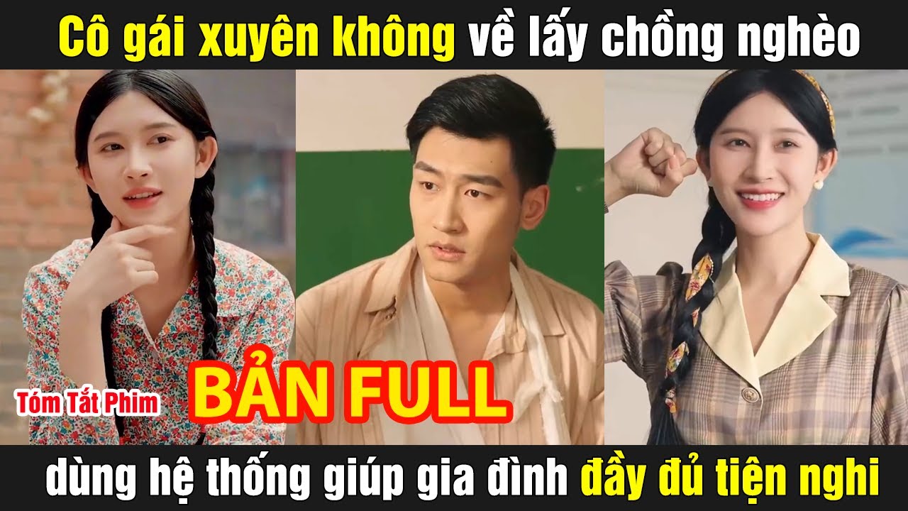 Cô gái xuyên không về lấy chồng nghèo dùng hệ thống giúp gia đình đầy đủ tiện nghi
