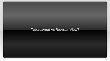 TableLayout Vs Recycler View?