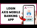 How To Login Axis Mobile Banking App | Sign In To Axis Bank App 2026