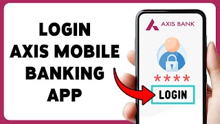 How To Login Axis Mobile Banking App | Sign In To Axis Bank App 2026
