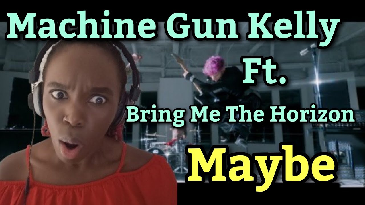 Machine Gun Kelly Maybe ft. Bring Me The Horizon REACTION YouTube