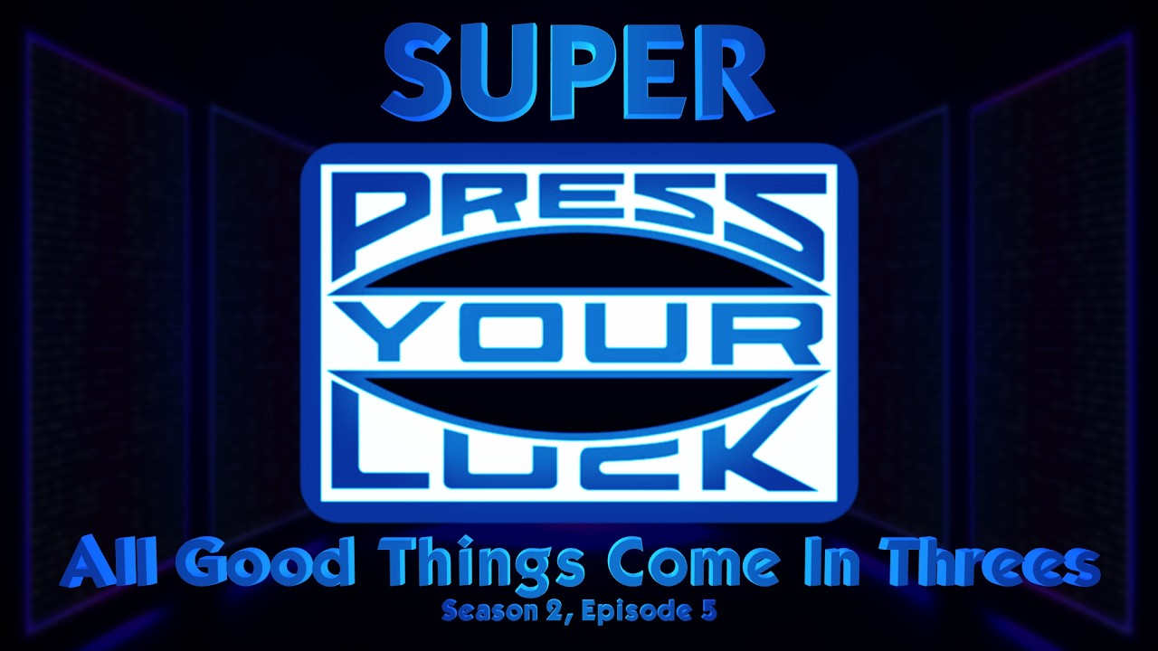 SUPER Press Your Luck S2E5: All Good Things Come in Threes [Calem's Corner]