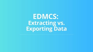 EDMCS: Extracting vs Exporting Data