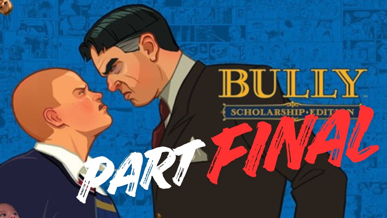 Bully Final - EXPELLED!