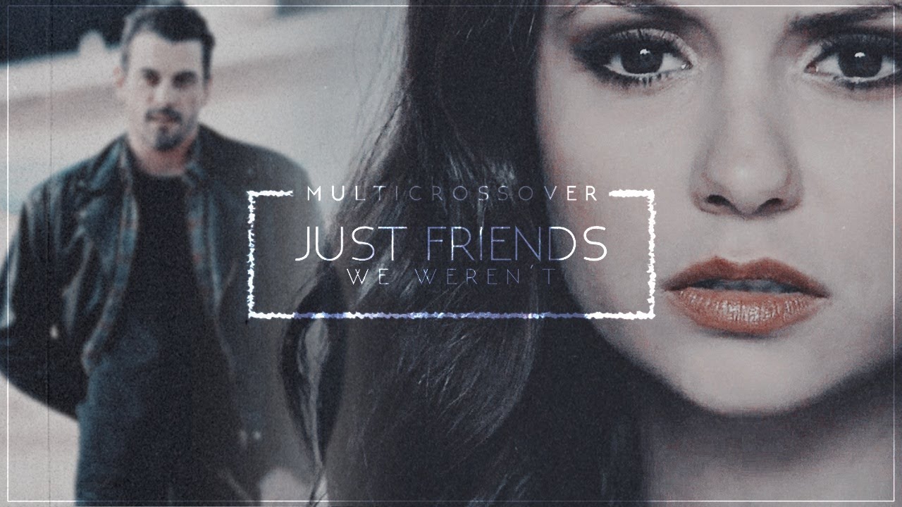 We weren't just friends || MultiCrossover