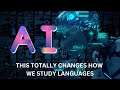 AI Tools: Totally Change How You Study Languages