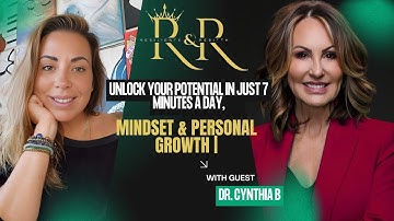Unlock Your Potential in Just 7 Minutes a Day, Mindset & Personal Growth | Guest:  Dr. Cynthia B