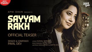 Sayyam Rakh - Official Teaser | Payal Dev | Kunaal Vermaa | Apni Dhun |