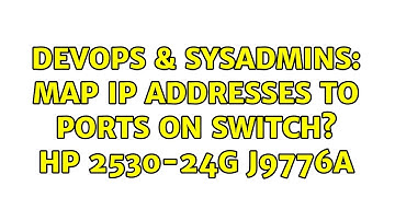 DevOps & SysAdmins: Map IP addresses to ports on switch? HP 2530-24G J9776A
