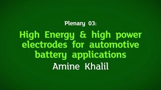 Plenary 03: high energy & power electrodes for automotive battery
applications by amine khalil
