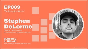 EP9: Designing for Bitcoin w/ Stephen DeLorme, Designer - Bitcoin Design Community