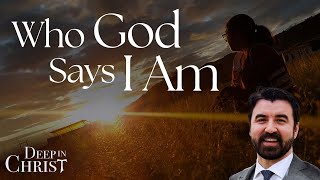 Who God Says I Am - Deep in Christ, Episode 81
