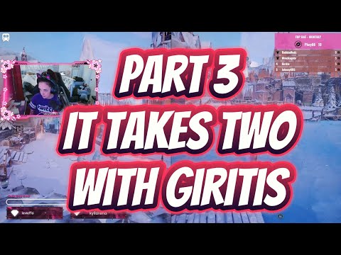 Part 3 It Takes Two w/ Giritis