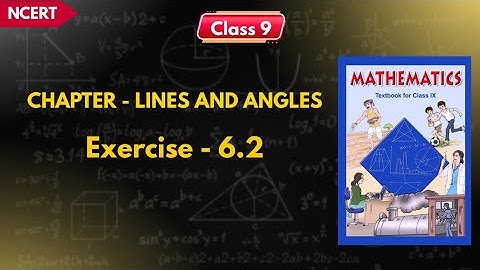 LINES AND ANGLES | Ex-6.2 | Class 9 Math | NCERT