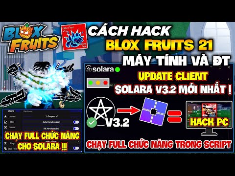 Cách Cài Client Hack SOLARA V3.2 Fix All Lỗi, Chạy Full Script Hack Blox Fruits 21, Free 100%, A - Z