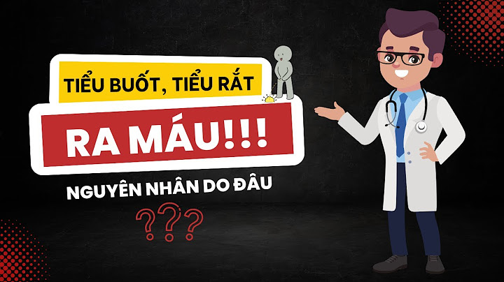 Đi tiểu ra máu là bệnh gì ở nam giới