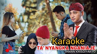 Irwan Krisdiyanto - Ta'nyangke Nganiaje (Karaoke)