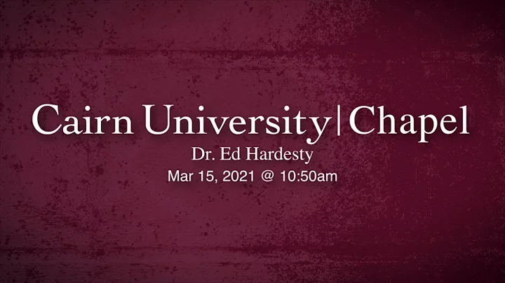 Cairn University Chapel - Dr. Ed Hardesty