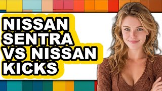 Nissan Sentra vs Nissan Kicks - Full Comparison