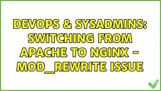 DevOps & SysAdmins: Switching from apache to nginx - mod_rewrite issue