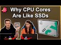 Why CPU Cores Are Like SSDs