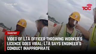 Video of LTA officer throwing worker’s licence goes viral; LTA says engineer’s conduct inappropriate