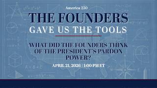[LIVE] What Did the Founders Think of the President’s Pardon Power?