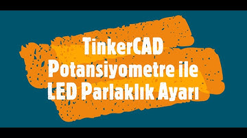 TinkerCAD - Potansiyometre ile LED Parlaklık Ayarı