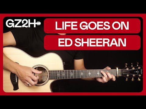 Life Goes On Guitar Tutorial Ed Sheeran Guitar Lesson Chords Strumming 