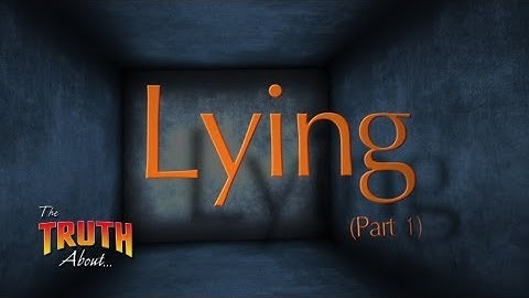 The Truth About... Lying (Part 1)