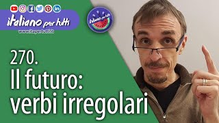 270.  Il futuro: Verbi Irregolari