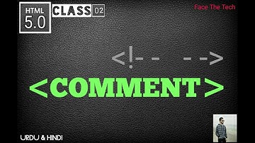 Comment tag - html 5 tutorial in Hindi & Urdu Class-02 || Web Design  ||  Face The Tech