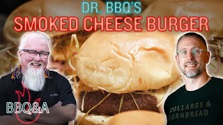 Dr. BBQ&#39;s Smoked Cheese Burger is the Medicine You Need | BBQ&amp;A