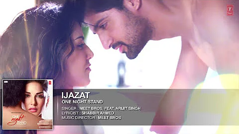 IJAZAT Full Song   ONE NIGHT STAND   Sunny Leone, Tanuj Virwani   Arijit Singh, Meet Bros  T Series