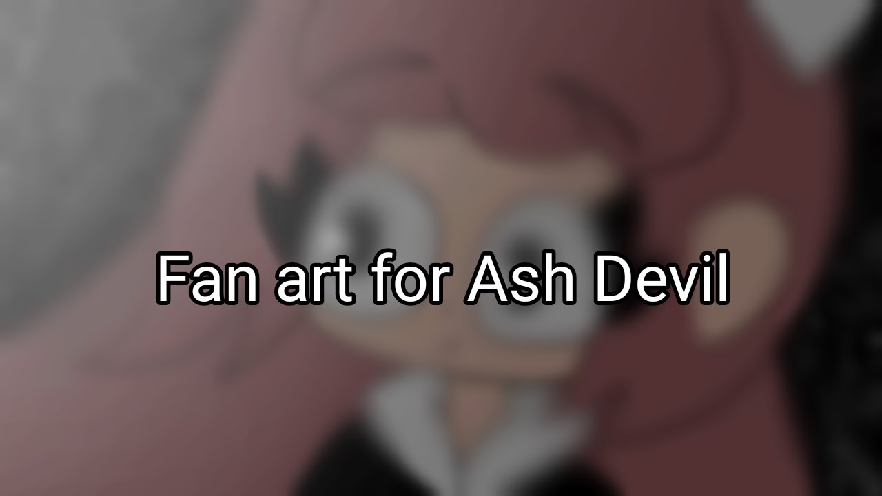 Fan Art For Ash Devil - YouTube