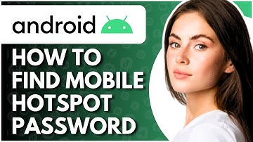 Where to Find Mobile Hotspot Password on Android - Full Guide