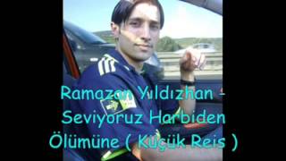 Ramazan Yıldızhan - Seviyoruz Harbiden Ölümüne Küçük Reis