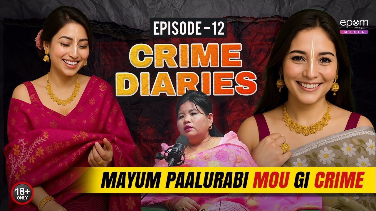 CRIME DIARIES - Episode 12 | Mayum Paalurabi Mou Gi Crime | Manipur Crime Podcast with ROBITA LEIMA