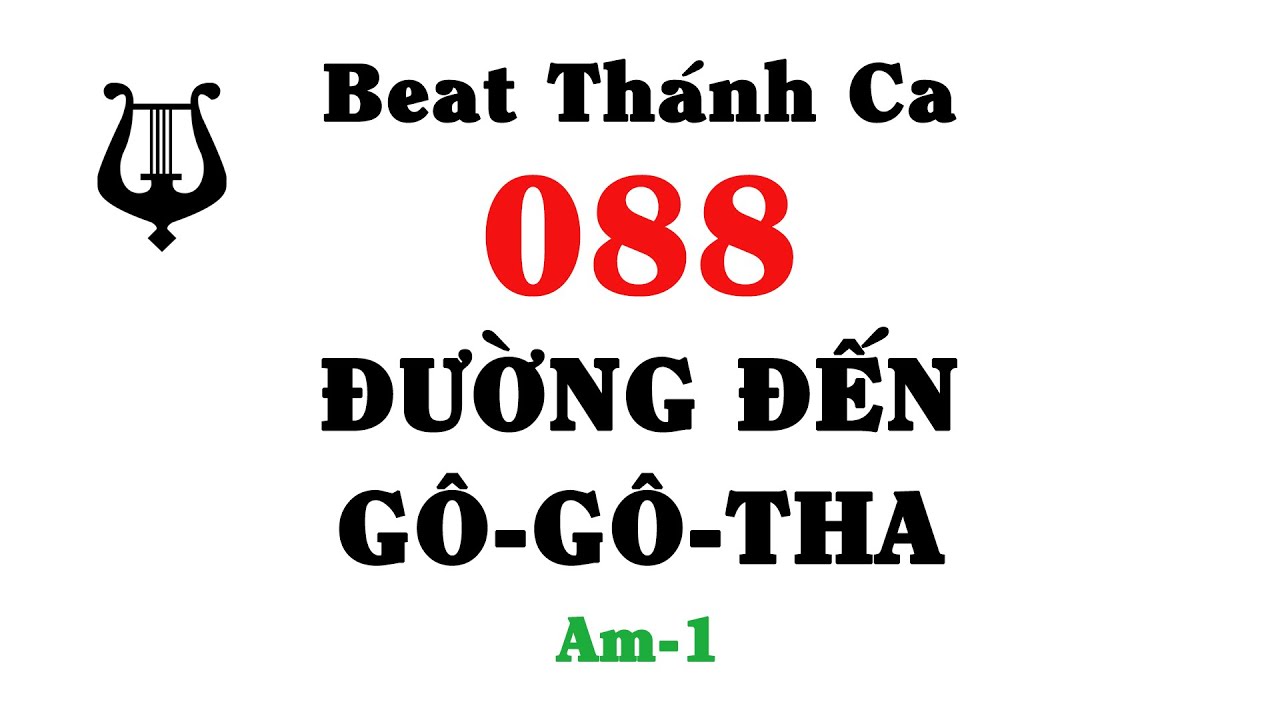 Beat Thánh Ca 088 - ĐƯỜNG ĐẾN GÔ-GÔ-THA - [Am-1]