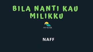 Naff Bila Nanti Kau Milikku Karaoke Lyrics By Aw Musik Youtube