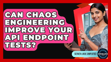 Can Chaos Engineering Improve Your API Endpoint Tests? - Server Logic Simplified